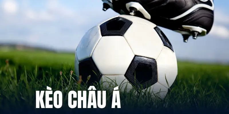 Kèo châu Á và khái niệm kinh điển cần nắm khi tham gia cá cược